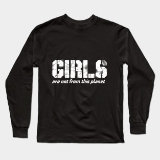 girles are not from this planet Long Sleeve T-Shirt